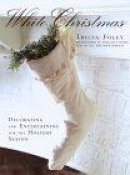 White Christmas: Decorating and Entertaining for the Holiday Season -- Bok 9780517704110