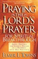 Praying the Lord's Prayer for Spiritual Breakthrough -- Bok 9780764216046