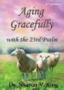 Aging Gracefully with the 23rd Psalm -- Bok 9780997335859