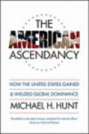 The American Ascendancy: How the United States Gained and Wielded Global Dominance -- Bok 9780807859636