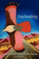 Soulmaking: Uncommon Paths to Self-Understanding -- Bok 9781933665986