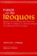 On the Iroquois: With Code of Handsome Lake AND Seneca Prophet AND Constitution of the Five Nations -- Bok 9780815601159