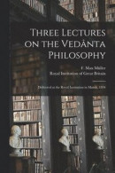 Three Lectures on the Vedânta Philosophy -- Bok 9781015141629