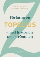 Författaren Topelius - med historien mot strömmen -- Bok 9789198495980