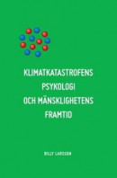 Klimatkatastrofens psykologi och mänsklighetens framtid: Det etiska alternativet. -- Bok 9789163978821