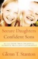 Secure Daughters, Confident Sons: How Parents Guide Their Children into Authentic Masculinity and Fe -- Bok 9781601422941
