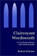 Clairvoyant Wordsworth: A Case Study in Heresy and Critical Prejudice -- Bok 9780595224449