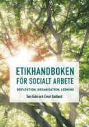 Etikhandboken för socialt arbete - Reflektion, organisation, ledning -- Bok 9789147140497