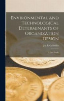 Environmental and Technological Determinants of Organization Design -- Bok 9781016605540