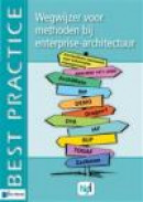 Wegwijzer voor methoden bij enterprise-architectuur -- Bok 9789087538606