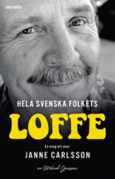 Hela svenska folkets Loffe : en biografi över Janne Carlsson -- Bok 9789178359929