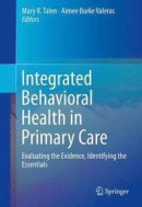 Integrated Behavioral Health in Primary Care: Evaluating the Evidence, Identifying the Essentials -- Bok 9781461468882