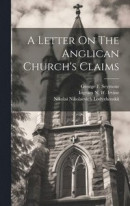 A Letter On The Anglican Church's Claims -- Bok 9781020211812