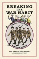 Breaking the War Habit: The Debate Over Militarism in American Education -- Bok 9780820362229