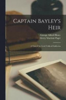 Captain Bayley's Heir -- Bok 9781017410822