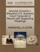 Iannone (Vincent) v. Maryland U.S. Supreme Court Transcript of Record with Supporting Pleadings -- Bok 9781270566052