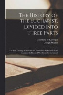 The History of the Eucharist, Divided Into Three Parts -- Bok 9781014437419