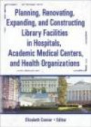 Planning, Renovating, Expanding and Constructing Library Facilities in Hospitals Academic Medical Ce -- Bok 9780789025401