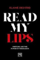 Read My Lips: Rhetoric and the Power of Persuasion -- Bok 9781911498438