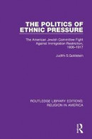 The Politics of Ethnic Pressure: The American Jewish Committee Fight Against Immigration Restriction, 1906-1917 -- Bok 9780367503383