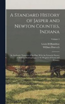 A Standard History of Jasper and Newton Counties, Indiana -- Bok 9781016354905