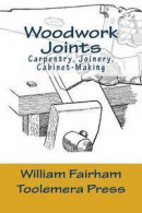 Woodwork Joints: Carpentry, Joinery, Cabinet-Making: The Woodworker Series -- Bok 9781519715173