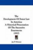 The Development Of Forest Law In America: A Historical Presentation Of The Successive Enactments -- Bok 9781437307528