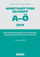 Arbetsrättens begrepp A-Ö 2024 : arbetsrättslig uppslagsbok som kompletterar lagsamlingarna Arbetsrätt och Arbetsmiljö -- Bok 9789188121608