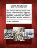 The Interest of Great-Britain with Regard to Her American Colonies, Considered -- Bok 9781275829640