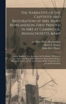 The Narrative of the Captivity and Restoration of Mrs. Mary Rowlandson. First Printed in 1682 at Cambridge, Massachusetts, &; London, England. Now Reprinted in Fac-simile; Whereunto Are Annexed a Map -- Bok 9781013774423