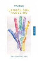 Handen som handling : om kultur och bildning -- Bok 9789173317504