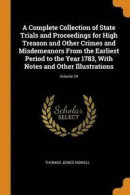 A Complete Collection of State Trials and Proceedings for High Treason and Other Crimes and Misdemeanors from the Earliest Period to the Year 1783, with Notes and Other Illustrations; Volume 24 -- Bok 9780342190072