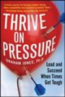 Thrive on Pressure: Lead and Succeed When Times Get Tough -- Bok 9780071748827