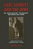 Carl Schmitt and the Jews: The ""Jewish Question," the Holocaust, and German Legal Theory (George L. -- Bok 9780299222406