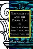 Nationalism And The Color Line In George W. Cable, Mark Twain, And William Faulkner -- Bok 9780807130490