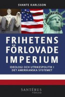 Frihetens förlovade imperium: ideologi och utrikespolitik i det amerikanska systemet -- Bok 9789173590853