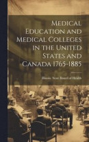 Medical Education and Medical Colleges in the United States and Canada 1765-1885 -- Bok 9781020945175