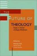 The Future of Theology: Essays in Honor of Jurgen Moltmann -- Bok 9780802849533