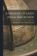 A Memoir of Lady Anna Mackenzie -- Bok 9781018895154