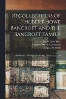 Recollections of Hubert Howe Bancroft and the Bancroft Family -- Bok 9781017203820