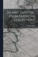 Islamic Painting From American Collections -- Bok 9781017044973
