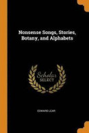 Nonsense Songs, Stories, Botany, and Alphabets -- Bok 9780341730903
