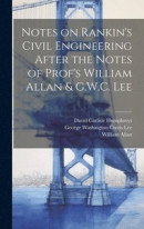 Notes on Rankin's Civil Engineering After the Notes of Prof's William Allan & G.W.C. Lee -- Bok 9781019581506