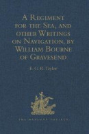 Regiment for the Sea, and other Writings on Navigation, by William Bourne of Gravesend, a Gunner, c.1535-1582 -- Bok 9781317186939