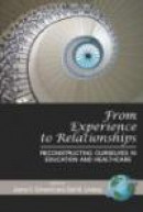 From Experience to Relationships: Reconstructing Ourselves in Education and Healthcare -- Bok 9781593118945