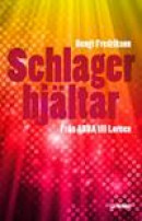Schlagerhjältar : från ABBA till Loreen -- Bok 9789170534317