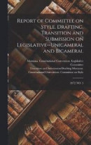 Report of Committee on Style, Drafting, Transition and Submission on Legislative--unicameral and Bicameral -- Bok 9781017729733