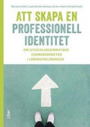Att skapa en professionell identitet - Om utvecklingsinriktade examensarbeten i lärarutbildningen -- Bok 9789147130627