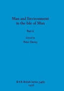Man and Environment in the Isle of Man, Part ii -- Bok 9781407389240