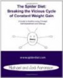The Spider Diet: Breaking The Vicious Cycle Of Constant Weight Gain: A Guide To Healthy Living Throu -- Bok 9781438214320